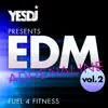 Yes Fitness Music - EDM Adrenaline, Vol. 2 (Fuel 4 Fitness) [Remixes]